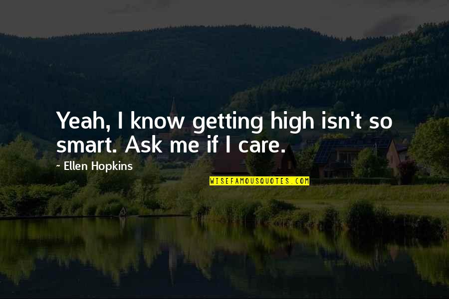 Cool Snowmobiling Quotes By Ellen Hopkins: Yeah, I know getting high isn't so smart.