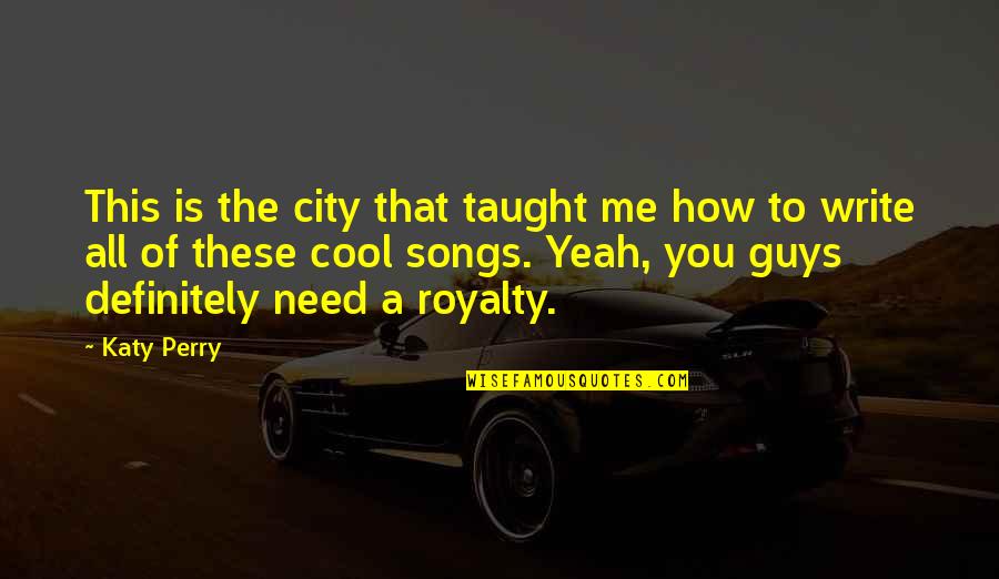 Cool Songs Quotes By Katy Perry: This is the city that taught me how