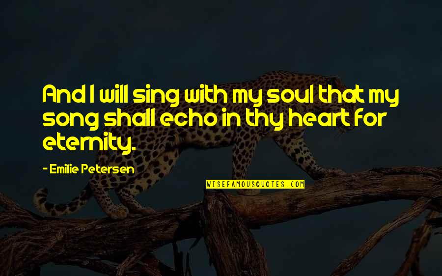 Cool Sophomore Quotes By Emilie Petersen: And I will sing with my soul that