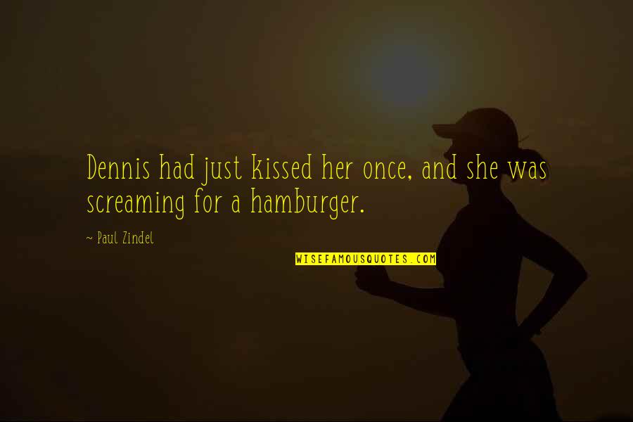 Cool Sophomore Quotes By Paul Zindel: Dennis had just kissed her once, and she