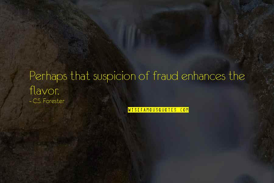 Cool Sounding Quotes By C.S. Forester: Perhaps that suspicion of fraud enhances the flavor. Cool Sounding Quotes By C.S. Forester: Perhaps that suspicion of fraud enhances the flavor.