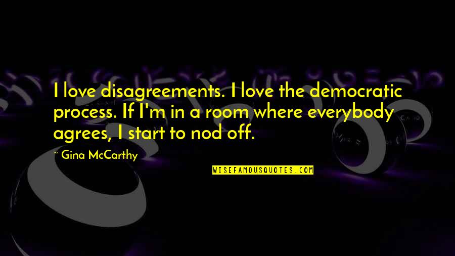 Cool Sounding Quotes By Gina McCarthy: I love disagreements. I love the democratic process. Cool Sounding Quotes By Gina McCarthy: I love disagreements. I love the democratic process.