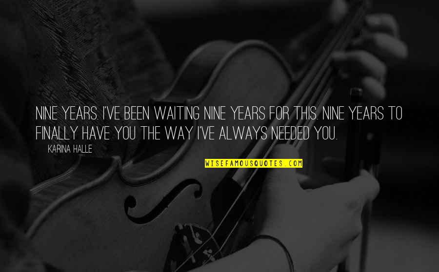 Cool Sounding Quotes By Karina Halle: Nine years. I've been waiting nine years for Cool Sounding Quotes By Karina Halle: Nine years. I've been waiting nine years for
