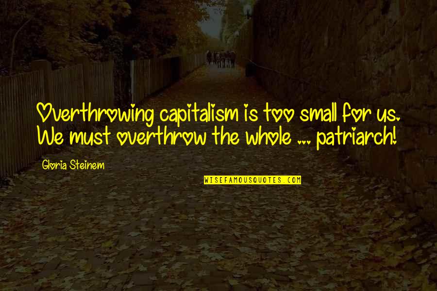 Cool Spring Break Quotes By Gloria Steinem: Overthrowing capitalism is too small for us. We