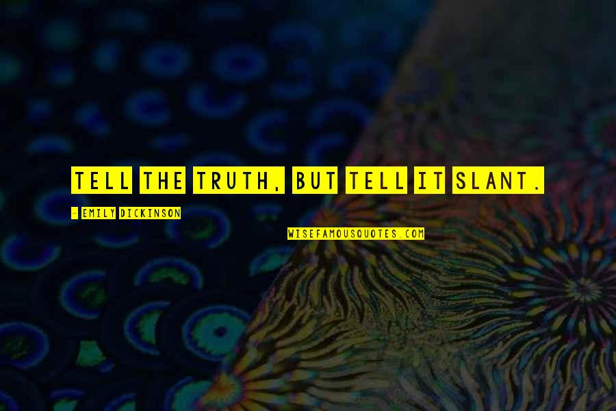 Cool Squad Quotes By Emily Dickinson: Tell the truth, but tell it slant. Cool Squad Quotes By Emily Dickinson: Tell the truth, but tell it slant.