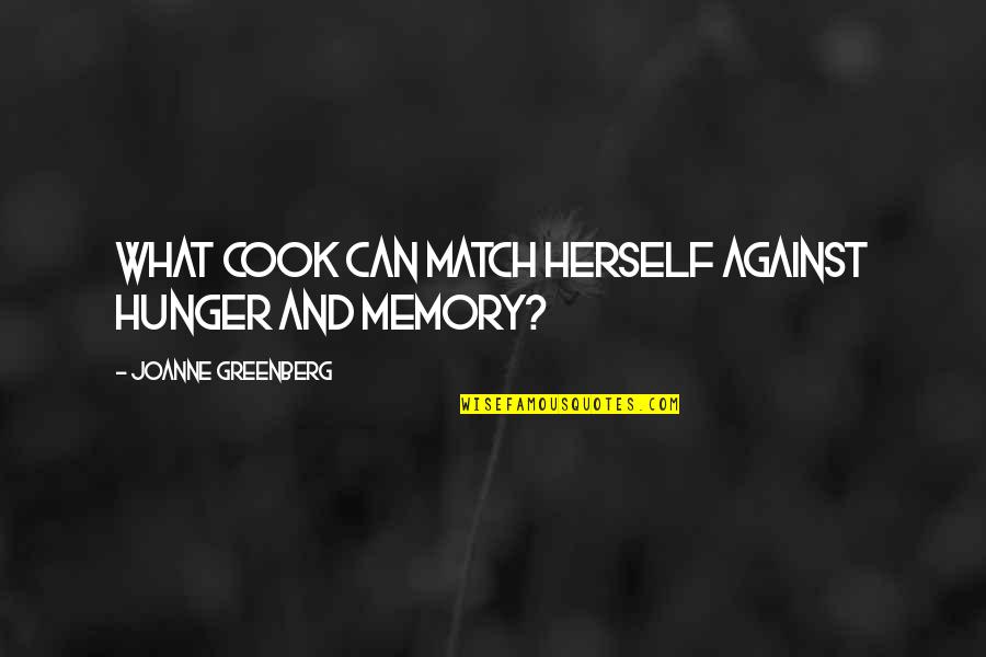 Cool Squad Quotes By Joanne Greenberg: What cook can match herself against hunger and