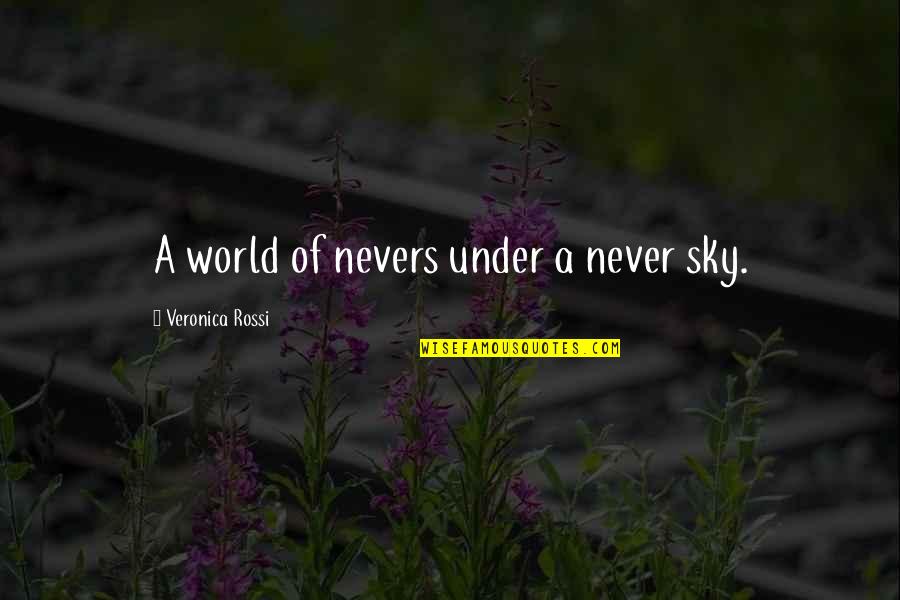 Cool Study Abroad Quotes By Veronica Rossi: A world of nevers under a never sky.
