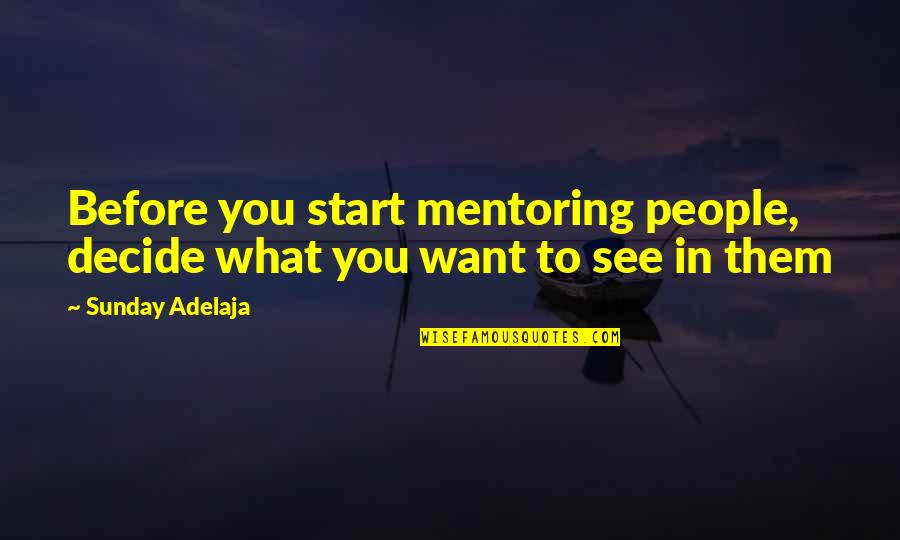 Cool Stunt Quotes By Sunday Adelaja: Before you start mentoring people, decide what you