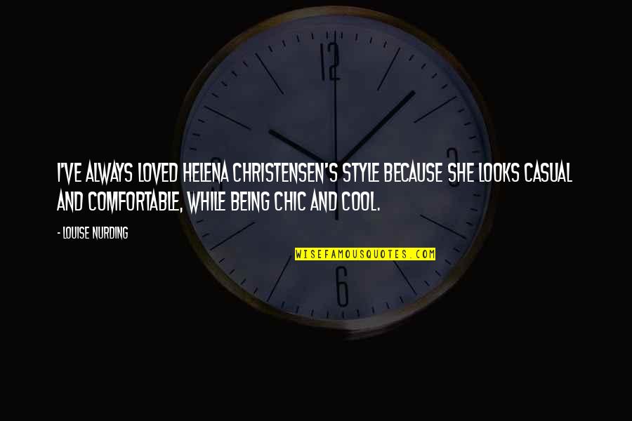 Cool Style Quotes By Louise Nurding: I've always loved Helena Christensen's style because she