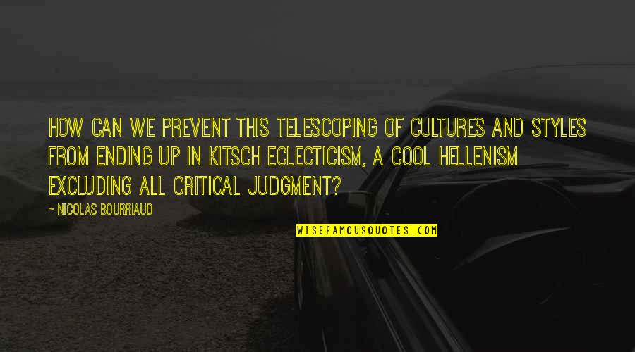 Cool Style Quotes By Nicolas Bourriaud: How can we prevent this telescoping of cultures