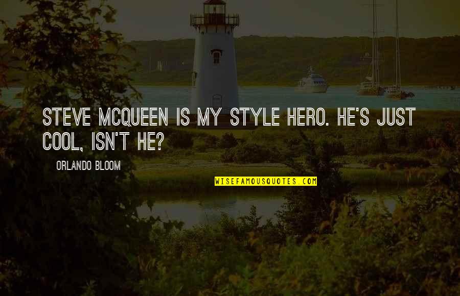 Cool Style Quotes By Orlando Bloom: Steve McQueen is my style hero. He's just