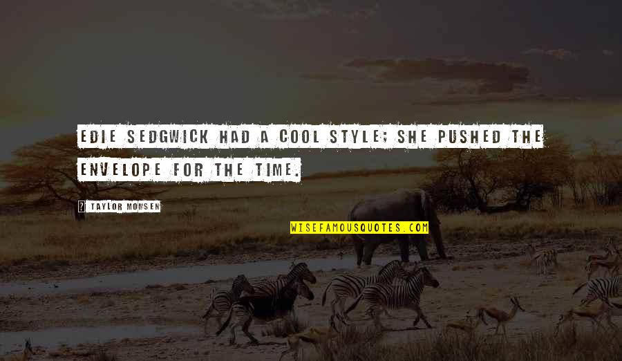 Cool Style Quotes By Taylor Momsen: Edie Sedgwick had a cool style; she pushed