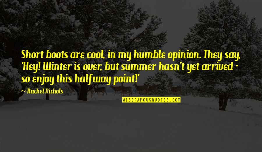 Cool Summer Quotes By Rachel Nichols: Short boots are cool, in my humble opinion.