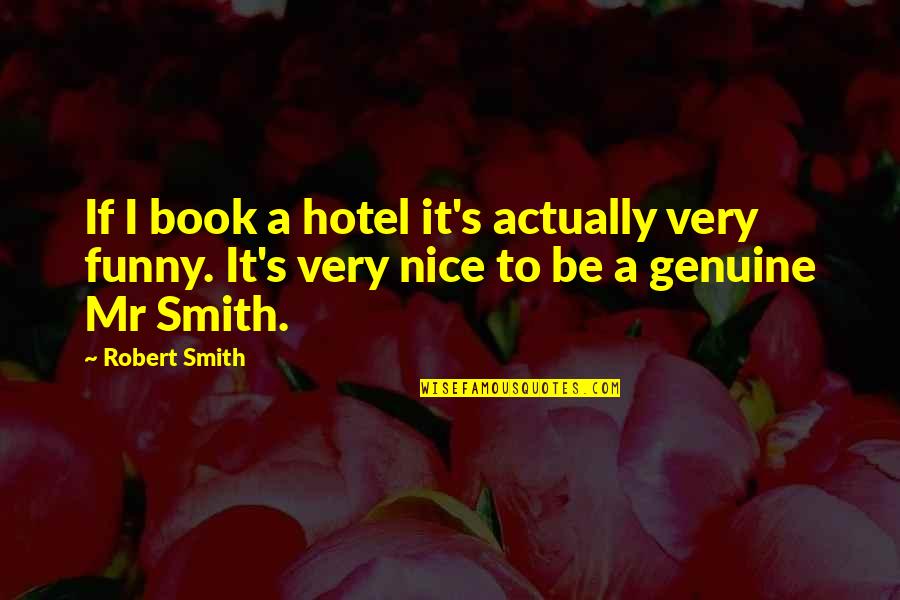 Cool Super Hero Quotes By Robert Smith: If I book a hotel it's actually very