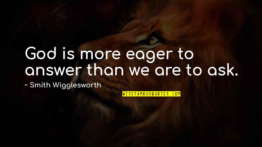 Cool Super Hero Quotes By Smith Wigglesworth: God is more eager to answer than we Cool Super Hero Quotes By Smith Wigglesworth: God is more eager to answer than we