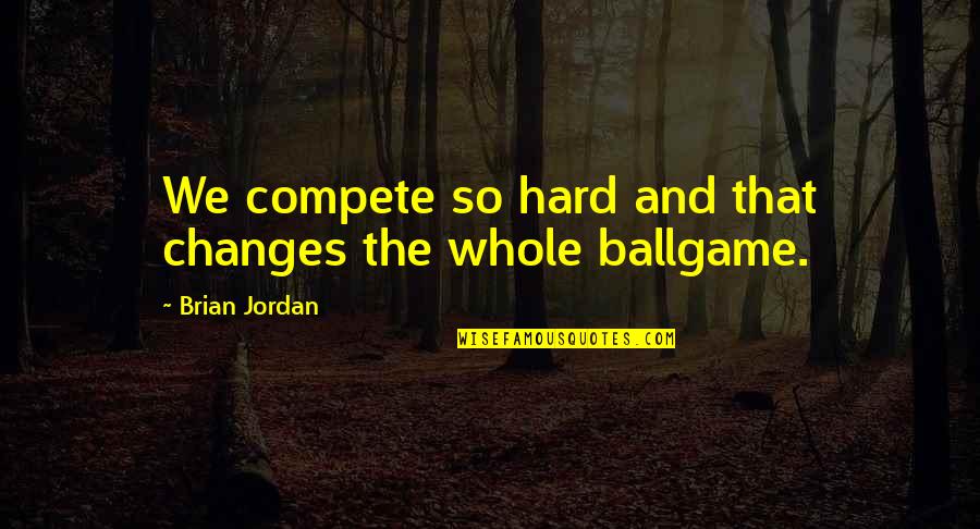 Cool Surfing Quotes By Brian Jordan: We compete so hard and that changes the