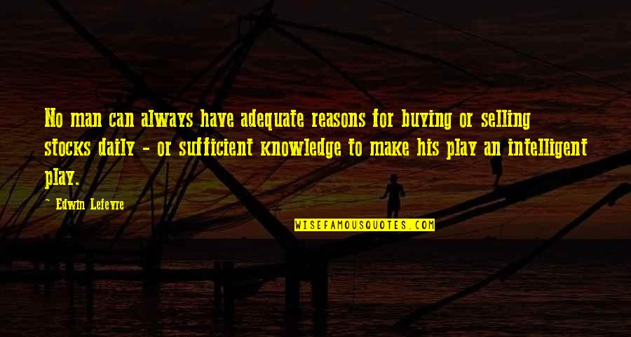 Cool Swag Quotes By Edwin Lefevre: No man can always have adequate reasons for