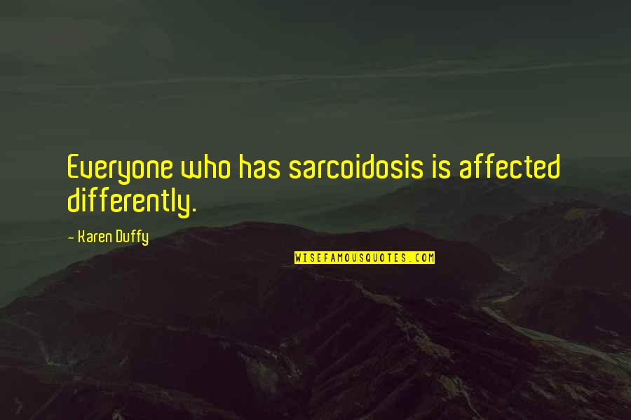 Cool Swag Quotes By Karen Duffy: Everyone who has sarcoidosis is affected differently. Cool Swag Quotes By Karen Duffy: Everyone who has sarcoidosis is affected differently.