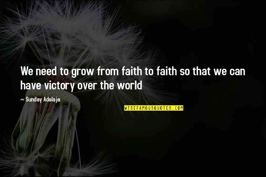 Cool Swag Quotes By Sunday Adelaja: We need to grow from faith to faith