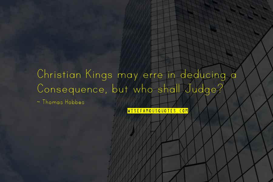 Cool Swag Quotes By Thomas Hobbes: Christian Kings may erre in deducing a Consequence,