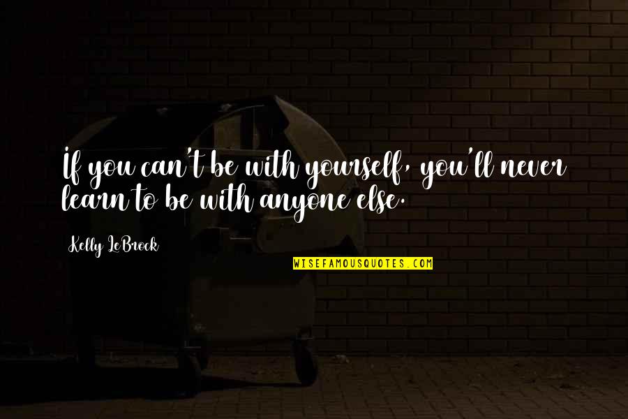 Cool Taglines Quotes By Kelly LeBrock: If you can't be with yourself, you'll never