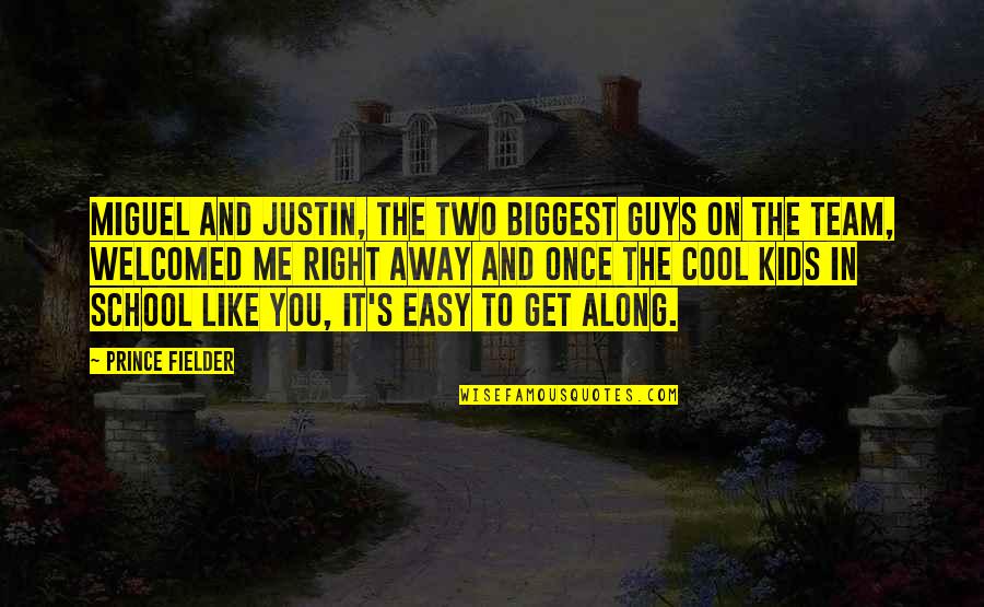 Cool Team Quotes By Prince Fielder: Miguel and Justin, the two biggest guys on Cool Team Quotes By Prince Fielder: Miguel and Justin, the two biggest guys on