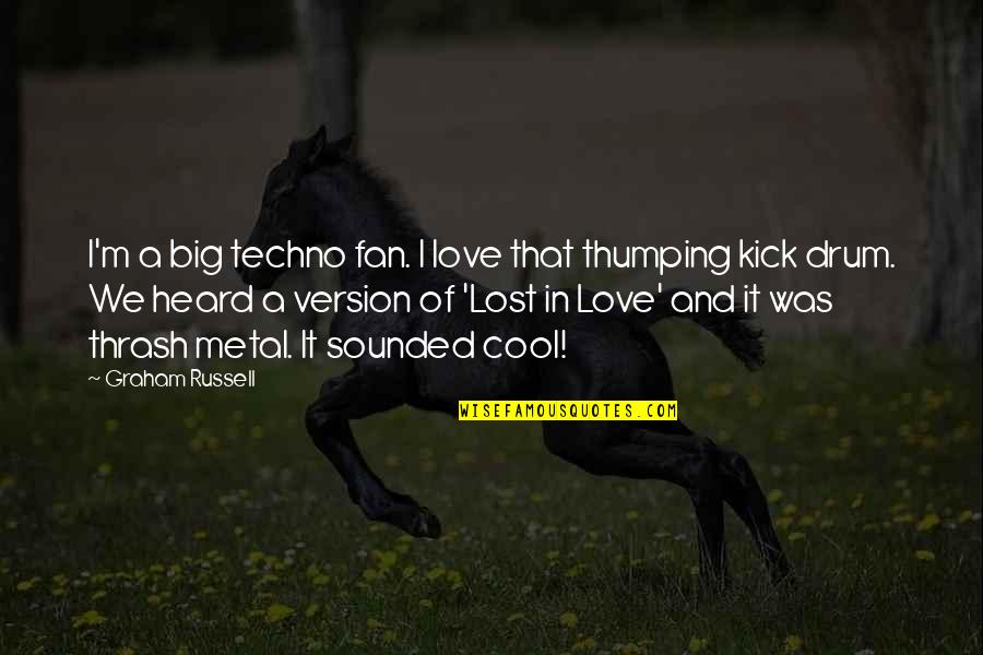 Cool Techno Quotes By Graham Russell: I'm a big techno fan. I love that