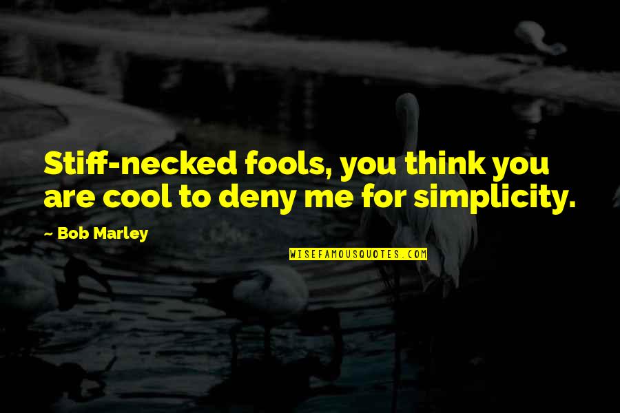 Cool Thinking Quotes By Bob Marley: Stiff-necked fools, you think you are cool to
