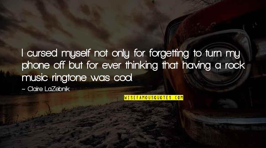 Cool Thinking Quotes By Claire LaZebnik: I cursed myself not only for forgetting to Cool Thinking Quotes By Claire LaZebnik: I cursed myself not only for forgetting to