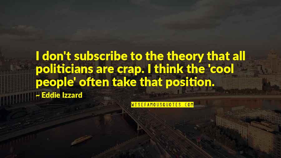 Cool Thinking Quotes By Eddie Izzard: I don't subscribe to the theory that all