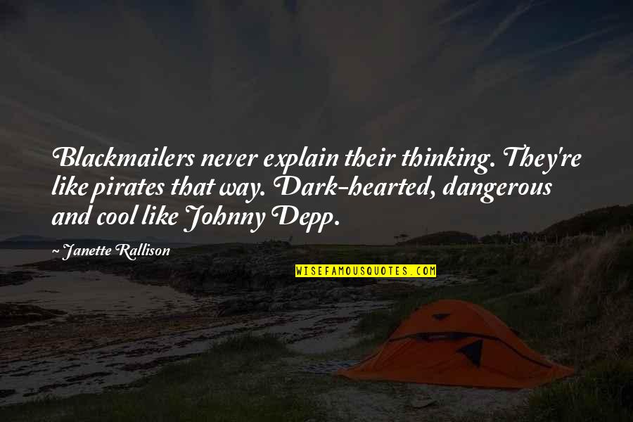 Cool Thinking Quotes By Janette Rallison: Blackmailers never explain their thinking. They're like pirates