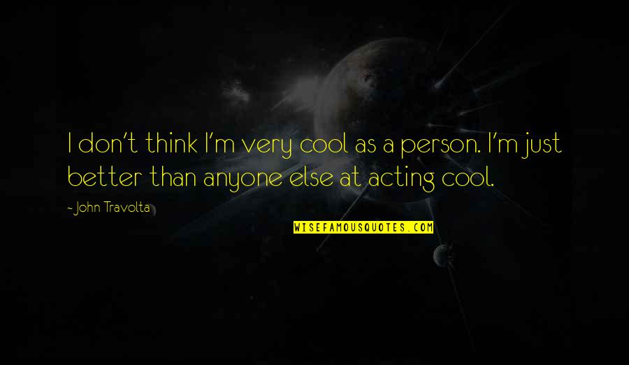 Cool Thinking Quotes By John Travolta: I don't think I'm very cool as a