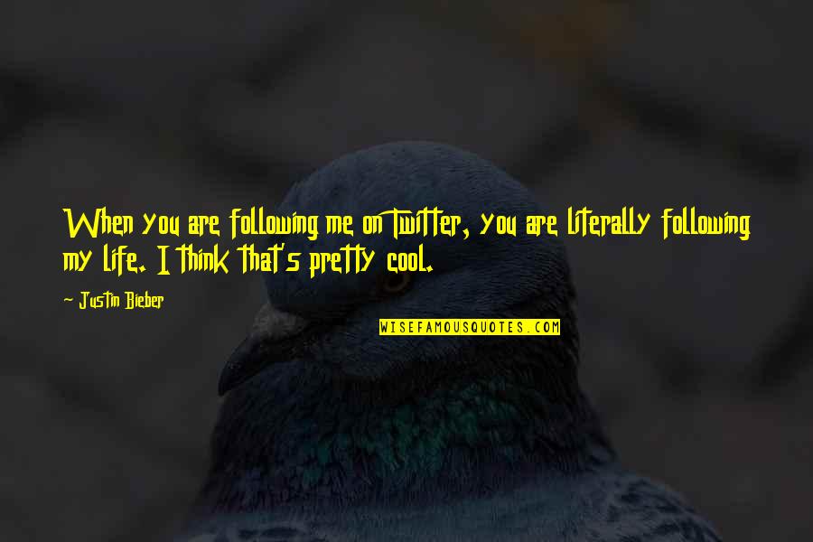 Cool Thinking Quotes By Justin Bieber: When you are following me on Twitter, you Cool Thinking Quotes By Justin Bieber: When you are following me on Twitter, you