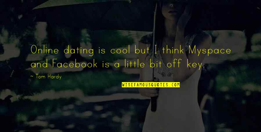 Cool Thinking Quotes By Tom Hardy: Online dating is cool but I think Myspace