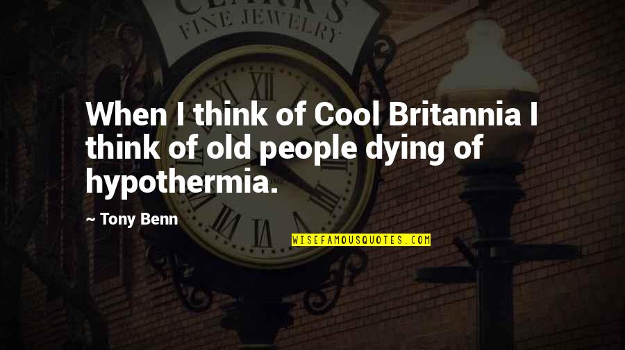 Cool Thinking Quotes By Tony Benn: When I think of Cool Britannia I think