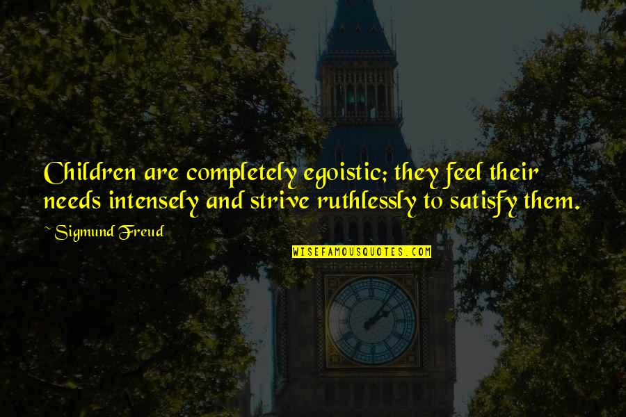 Cool Train Quotes By Sigmund Freud: Children are completely egoistic; they feel their needs