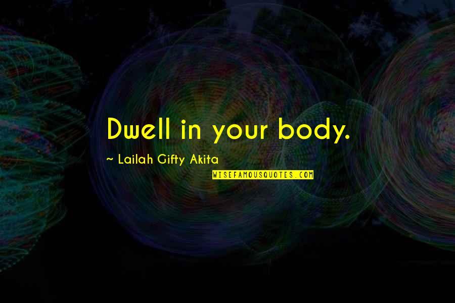 Cool Tshirt Quotes By Lailah Gifty Akita: Dwell in your body.