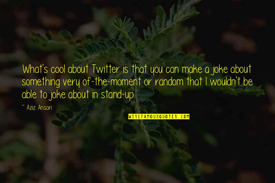 Cool Twitter Quotes By Aziz Ansari: What's cool about Twitter is that you can