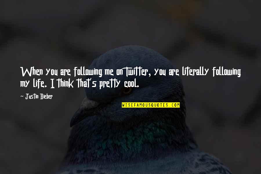 Cool Twitter Quotes By Justin Bieber: When you are following me on Twitter, you