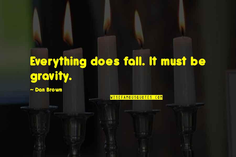 Cool Veterinary Quotes By Dan Brown: Everything does fall. It must be gravity.