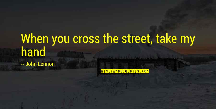 Cool Veterinary Quotes By John Lennon: When you cross the street, take my hand