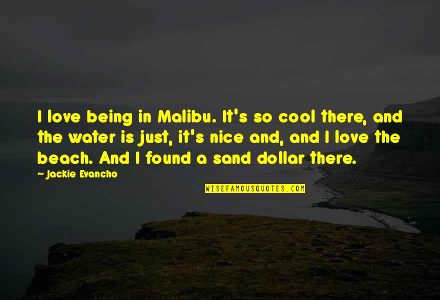 Cool Water Quotes By Jackie Evancho: I love being in Malibu. It's so cool