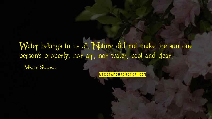 Cool Water Quotes By Michael Simpson: Water belongs to us all. Nature did not