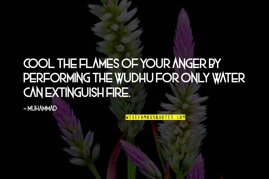 Cool Water Quotes By Muhammad: Cool the flames of your anger by performing