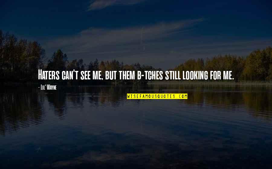 Cool Weather Quotes By Lil' Wayne: Haters can't see me, but them b-tches still