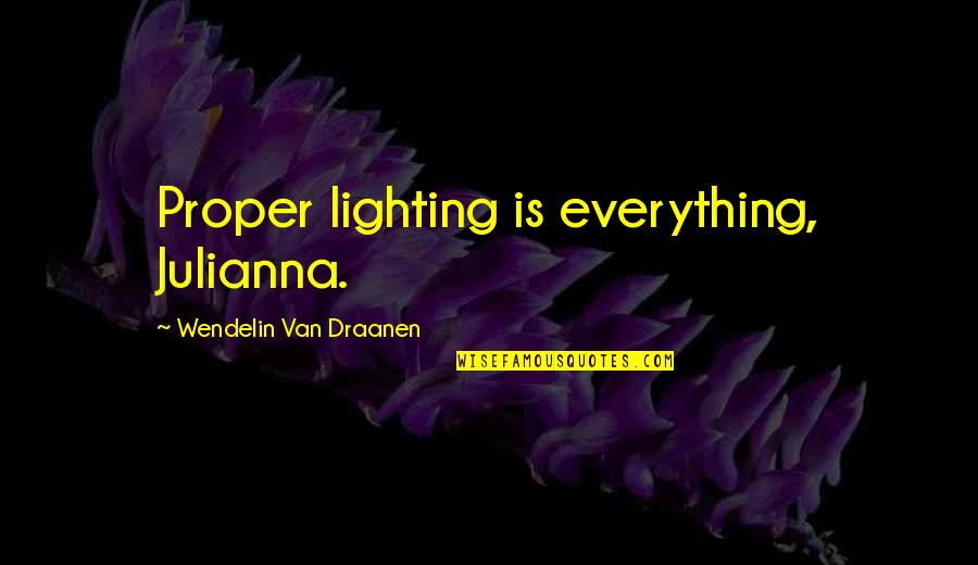 Cool Wedding Invitation Quotes By Wendelin Van Draanen: Proper lighting is everything, Julianna.