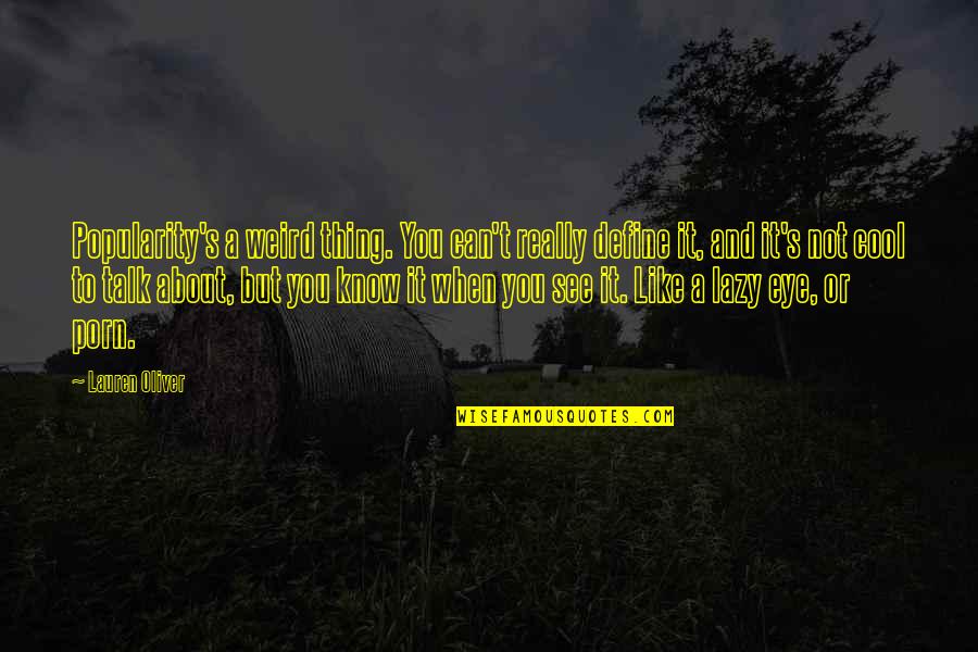 Cool Weird Quotes By Lauren Oliver: Popularity's a weird thing. You can't really define Cool Weird Quotes By Lauren Oliver: Popularity's a weird thing. You can't really define