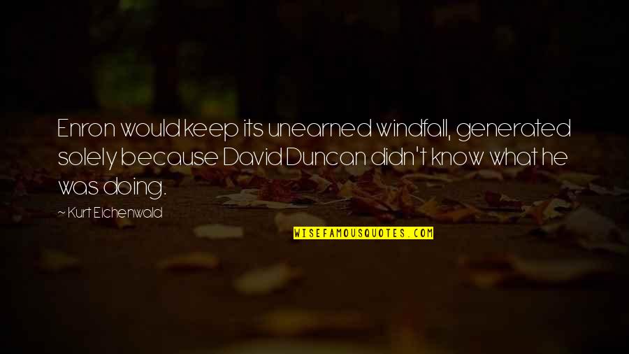 Cool Wind In My Hair Quotes By Kurt Eichenwald: Enron would keep its unearned windfall, generated solely