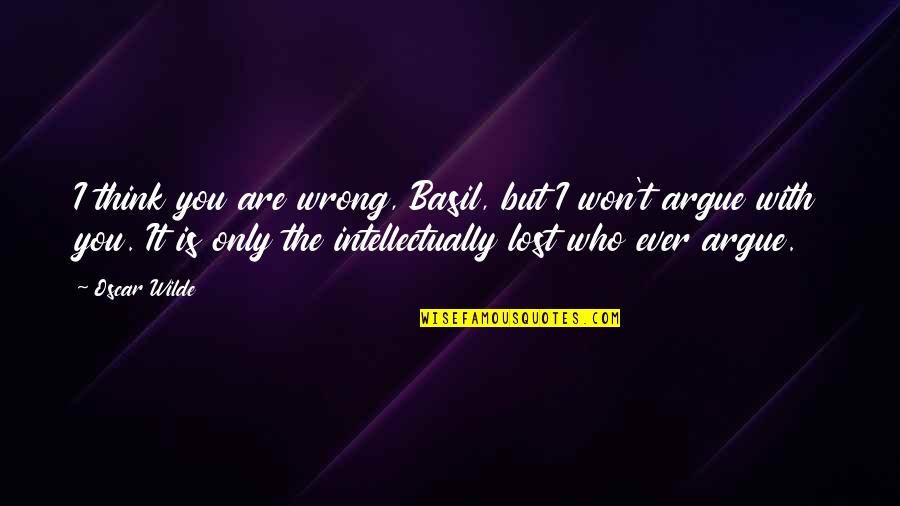 Cool Wind In My Hair Quotes By Oscar Wilde: I think you are wrong, Basil, but I