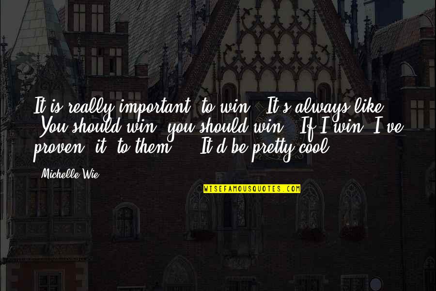 Cool Winning Quotes By Michelle Wie: It is really important (to win). It's always Cool Winning Quotes By Michelle Wie: It is really important (to win). It's always